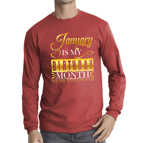 January Is My Birthday Month Yes The Whole Month January Birthday Month Quote Long Sleeve T Shirt