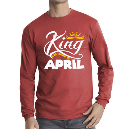 King Are Born In April Funny Birthday Month April Birthday Sayings Quotes Long Sleeve T Shirt