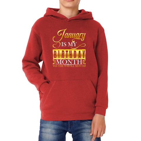 January Is My Birthday Month Yes The Whole Month January Birthday Month Quote Kids Hoodie