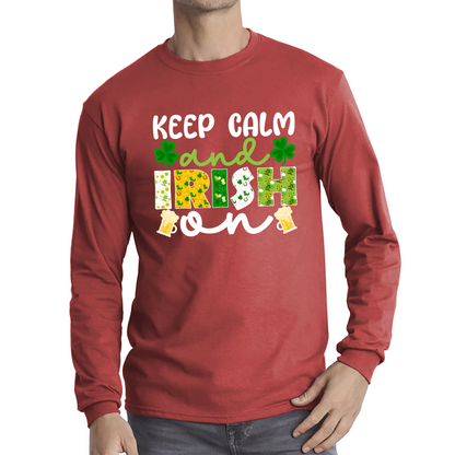 Keep Calm And Irish On St. Patrick's Day Shamrock Irish Beer Drinking St Paddys Day Irish Festive Long Sleeve T Shirt