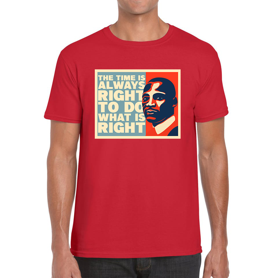 The Time Is Always Right To Do What Is Right Juneteenth Mlk Quote Black History Month Mens Tee Top