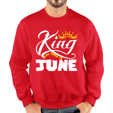 King Are Born In June Funny Birthday Month June Birthday Sayings Quotes Unisex Sweatshirt