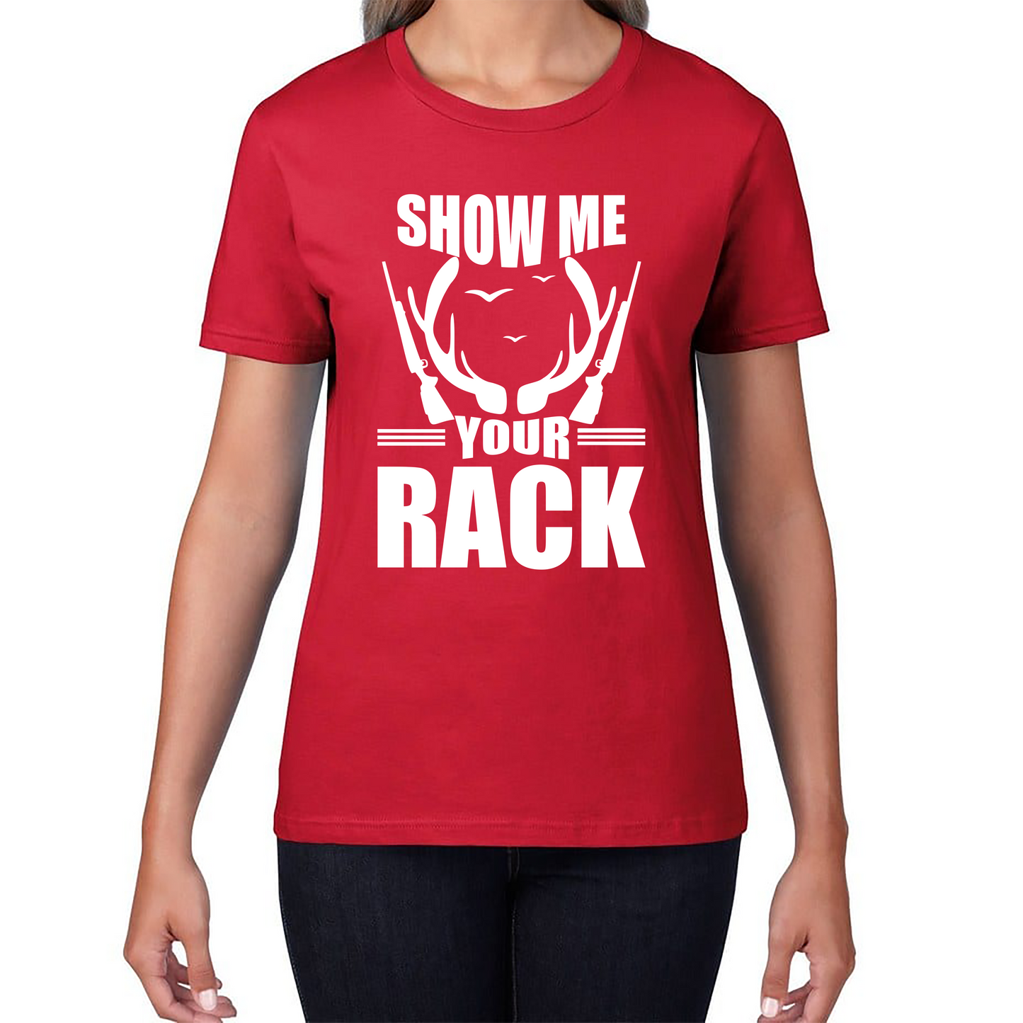 Show Me Your Rack Funny Saying Hunting Quote Womens Tee Top