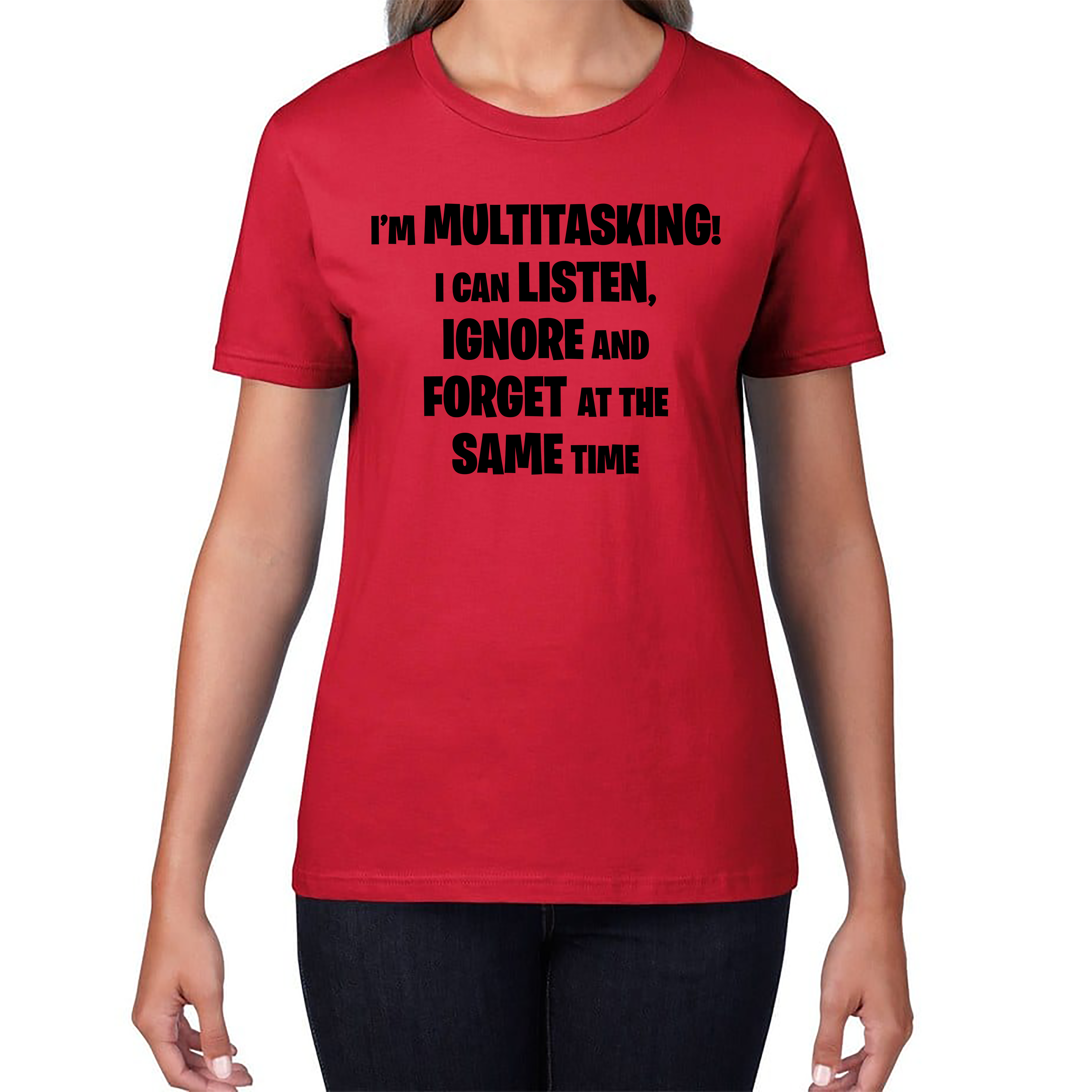 I'm Multitasking I Can Listen, Ignore And Forget At The Same Time Ladies T Shirt