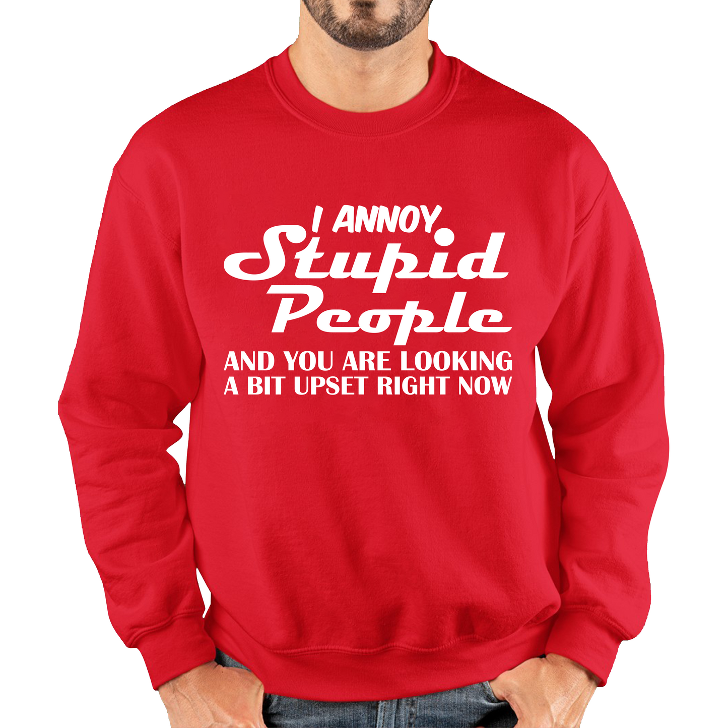 I Annoy Stupid People And You Are Looking A Bit Upset Right Now Funny Sarcasm Humor Prank Unisex Sweatshirt