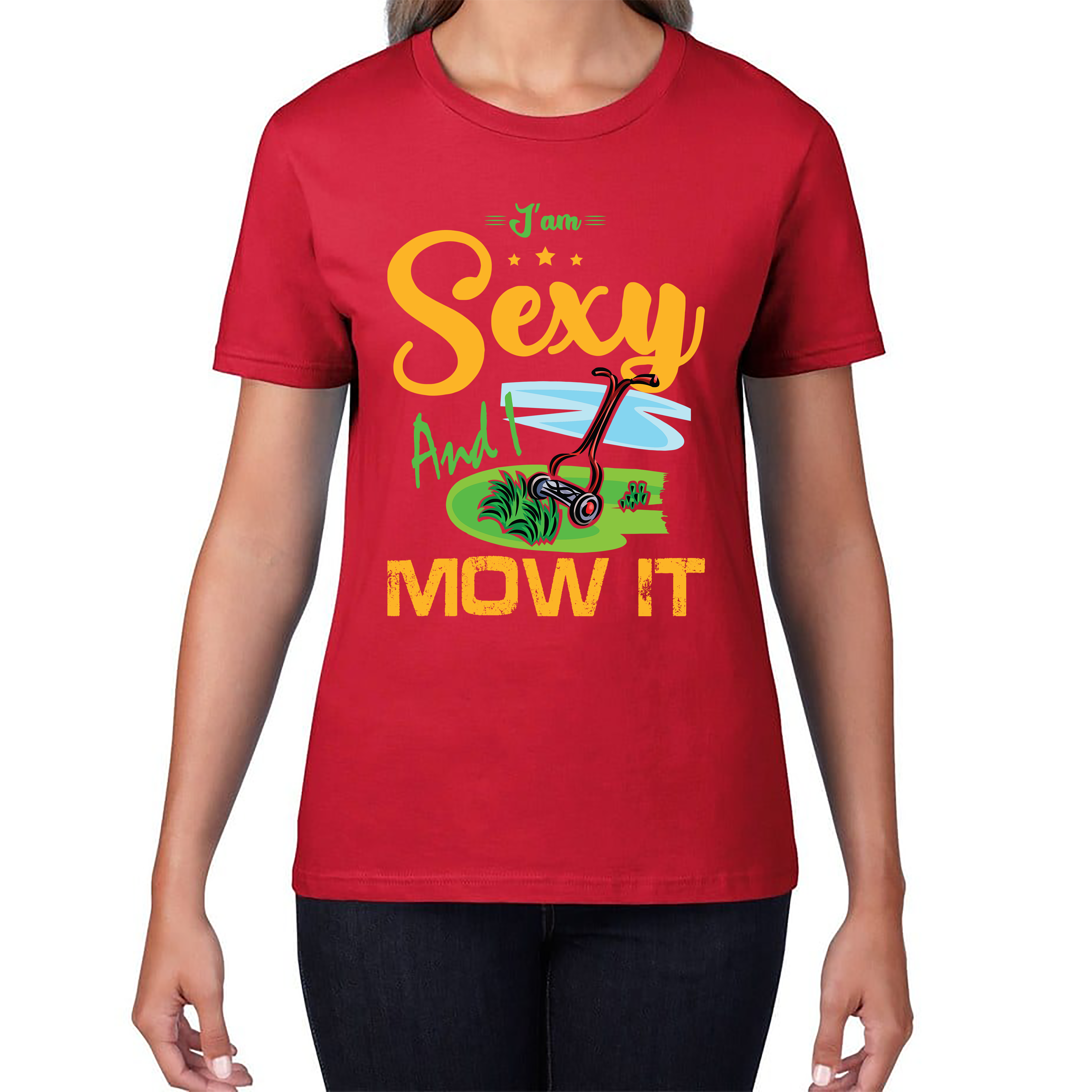 I'm Sexy And I Mow It Funny Gardening Lawn Mower Gardener Ladies T Shirt