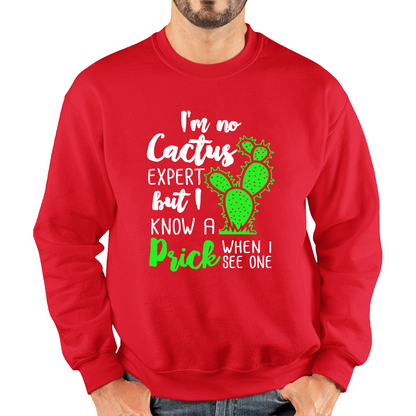 I'm No Cactus Expert But I Know A Prick When I See One Sweatshirt