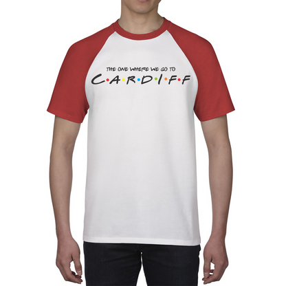 The One Where We Go To Cardiff Inspired By Friends Spoof Capital Of Wales Baseball T Shirt
