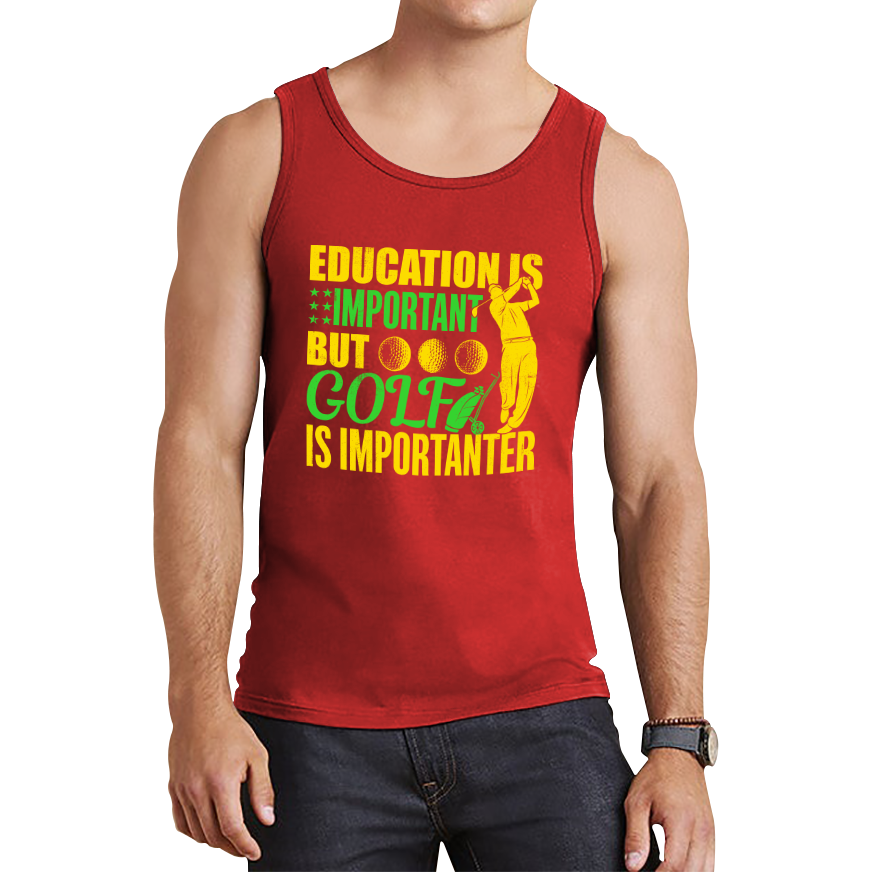 Education Is Important But Golf Is Importanter Vest Golf Lover Sports Lover Gift Tank Top