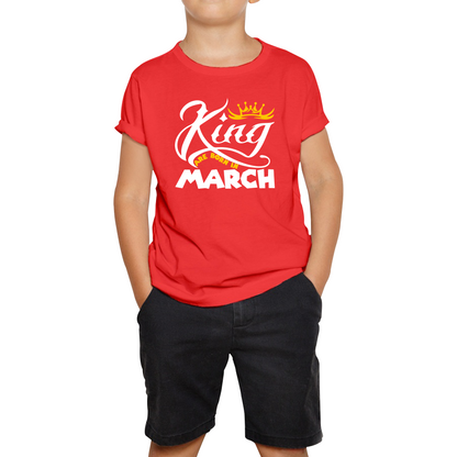 King Are Born In March Funny Birthday Month March Birthday Sayings Quotes Kids Tee