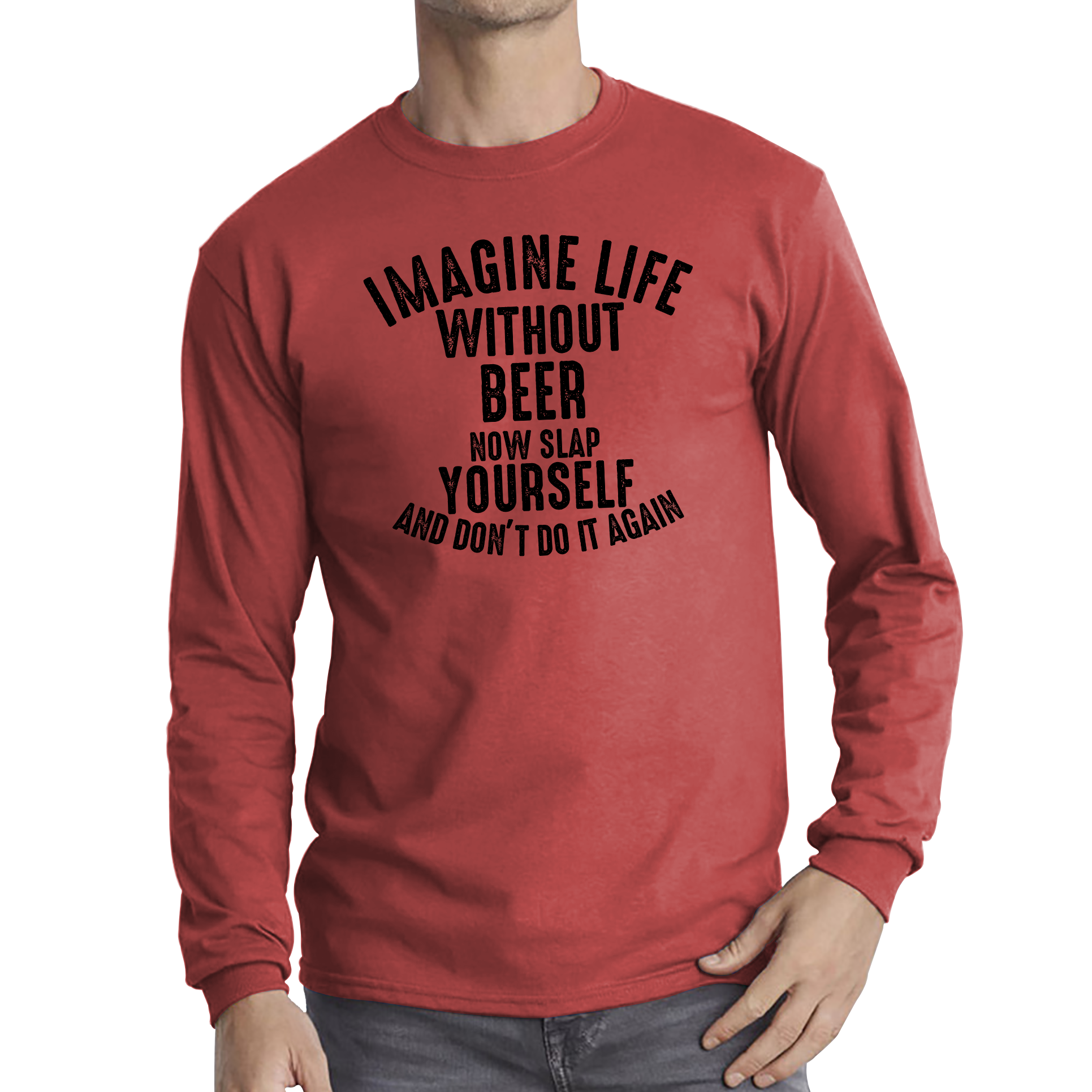 Imagine Life Without Beer Now Slap Yourself And Don' Do It Again Shirt Drink Lovers Beer Drinking Long Sleeve T Shirt