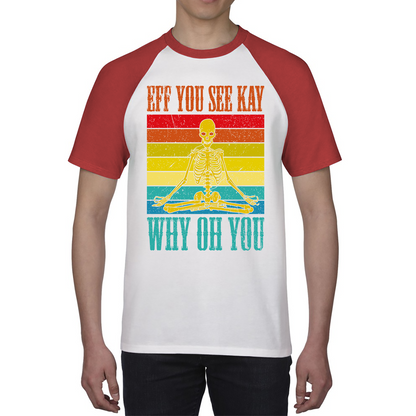 Eff You See Kay Why Oh You Skeleton Yogas Vintage Shirt Vintage Skull Doing Yoga Spooky Gift Baseball T Shirt