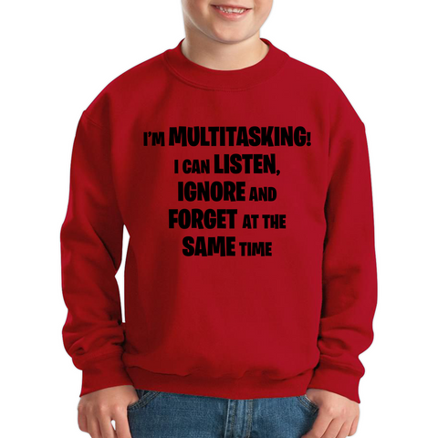 I'm Multitasking I Can Listen, Ignore And Forget At The Same Time Kids Sweatshirt