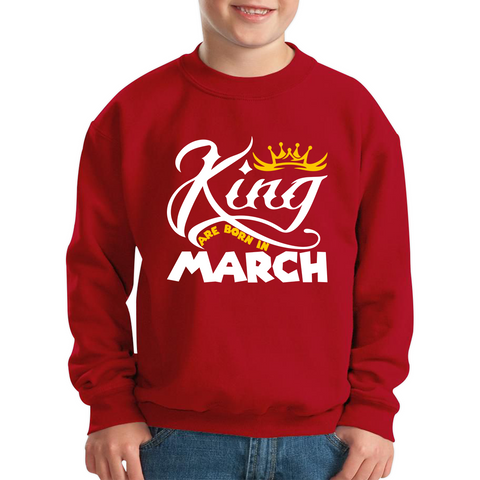King Are Born In March Funny Birthday Month March Birthday Sayings Quotes Kids Jumper