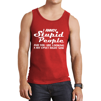 I Annoy Stupid People And You Are Looking A Bit Upset Right Now Funny Sarcasm Humor Prank Tank Top