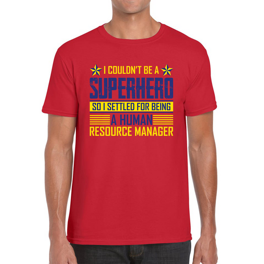I Couldn't Be A Superhero So I Settled For Being A Human Resource Manager T Shirt