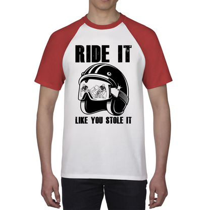 Ride It Like You Stole It Motorcycle Helmet Bikers Helmet Street Biker Baseball T Shirt
