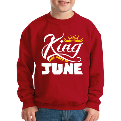 King Are Born In June Funny Birthday Month June Birthday Sayings Quotes Kids Jumper