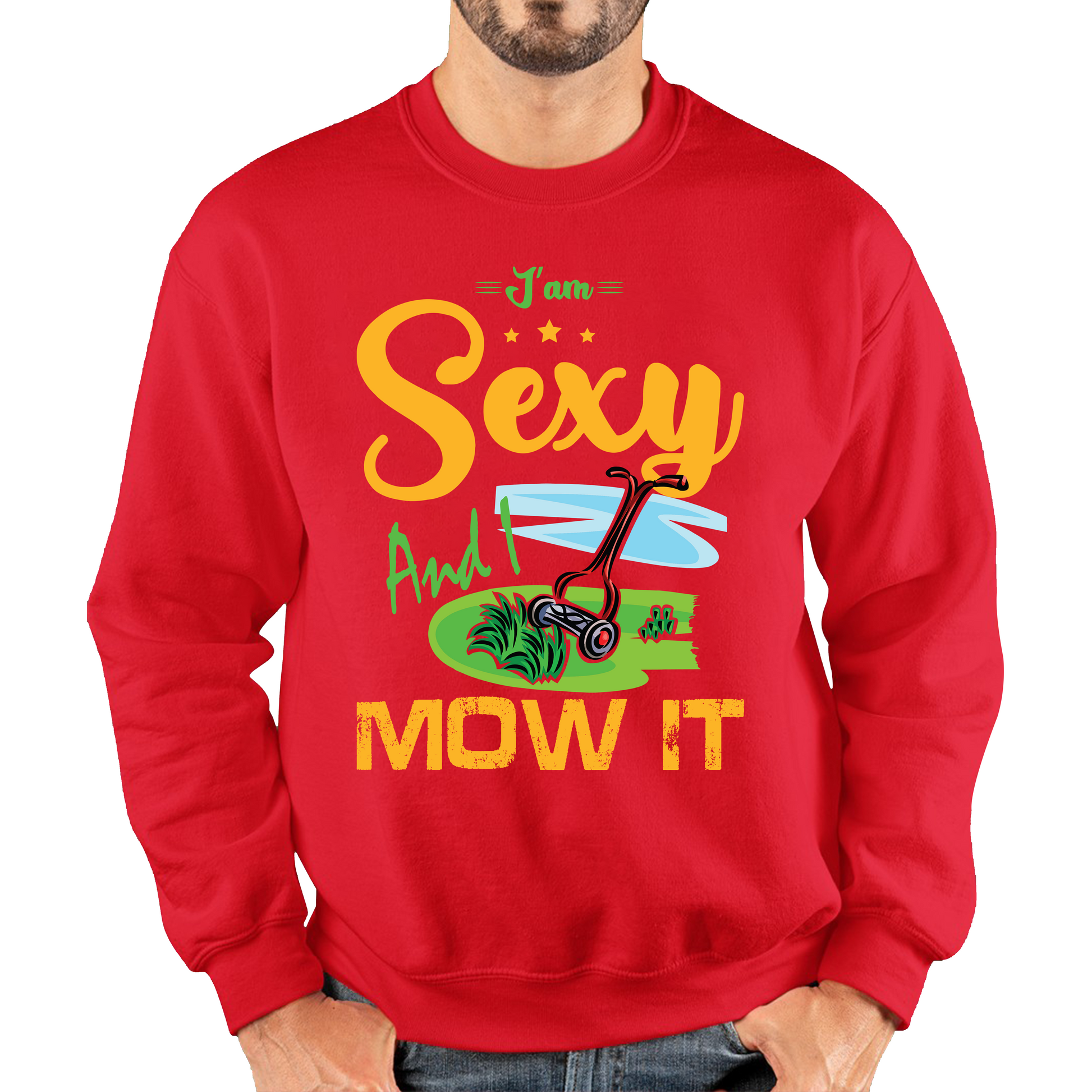 I'm Sexy And I Mow It Funny Gardening Lawn Mower Gardener Sweatshirt