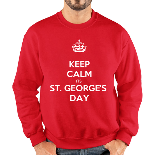 Keep Calm Its St. George's Day Sweatshirt