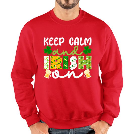 Keep Calm And Irish On St. Patrick's Day Shamrock Irish Beer Drinking St Paddys Day Irish Festive Unisex Sweatshirt