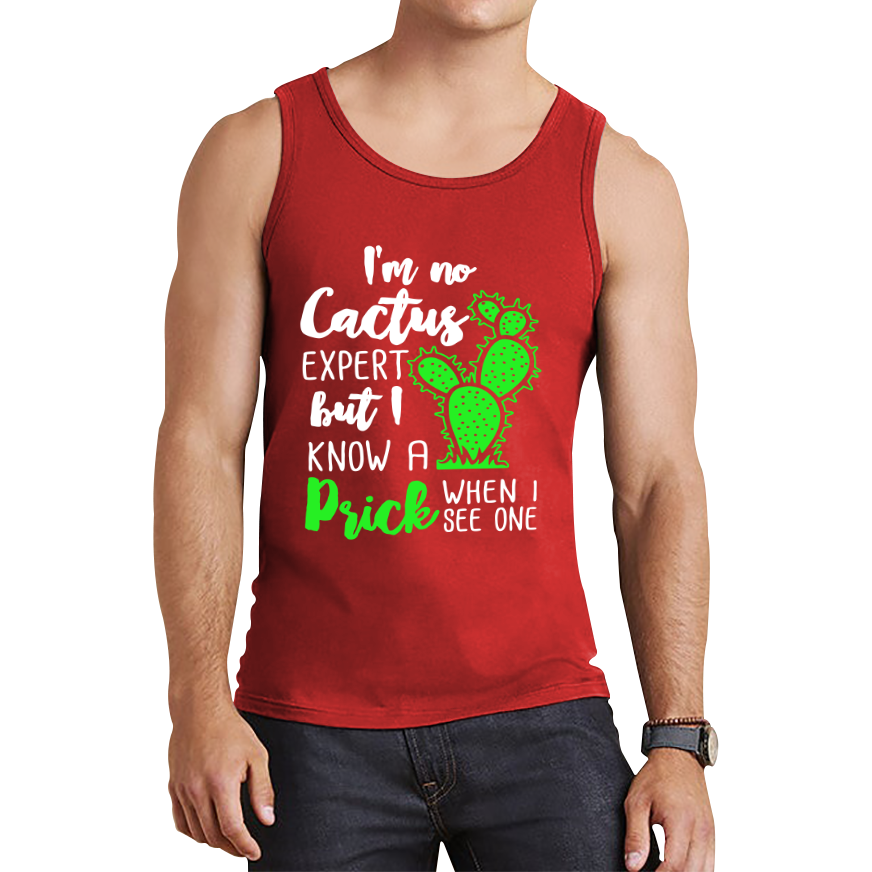I'm No Cactus Expert But I Know A Prick When I See One Tank Top