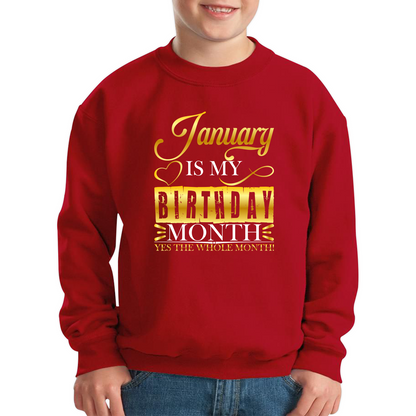 January Is My Birthday Month Yes The Whole Month January Birthday Month Quote Kids Jumper