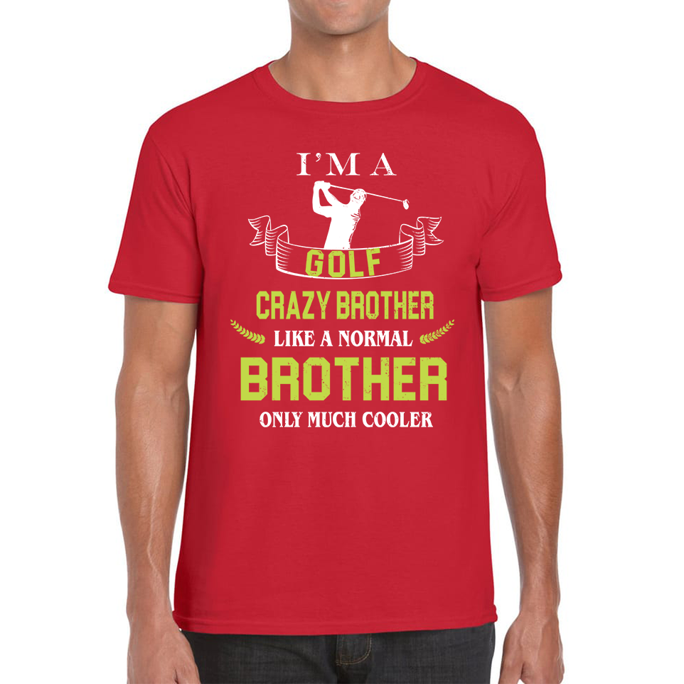 I'm A Golf Crazy Brother Like A Normal Brother Only Much Cooler T Shirt