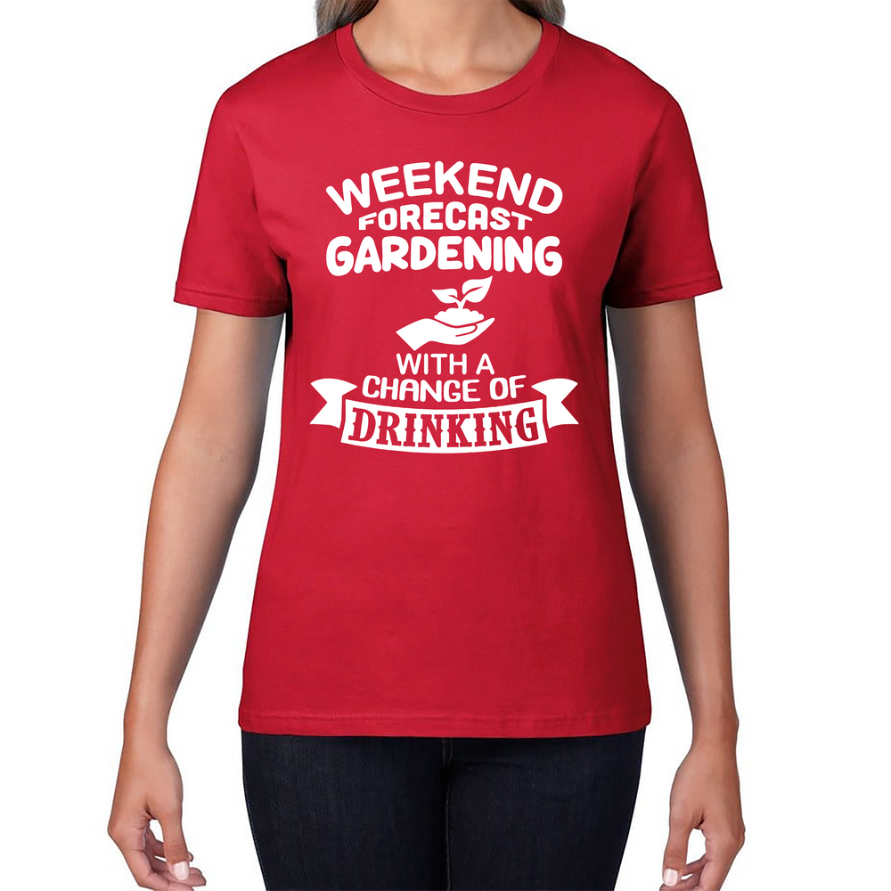 Weekend Forcast Gardening With A Change Of Drinking Ladies T Shirt