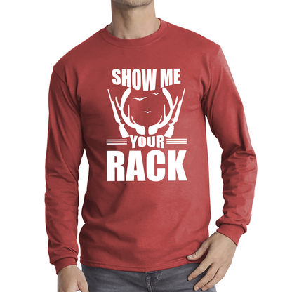 Show Me Your Rack Funny Saying Hunting Quote Long Sleeve T Shirt