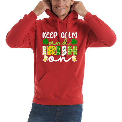 Keep Calm And Irish On St. Patrick's Day Shamrock Irish Beer Drinking St Paddys Day Irish Festive Unisex Hoodie