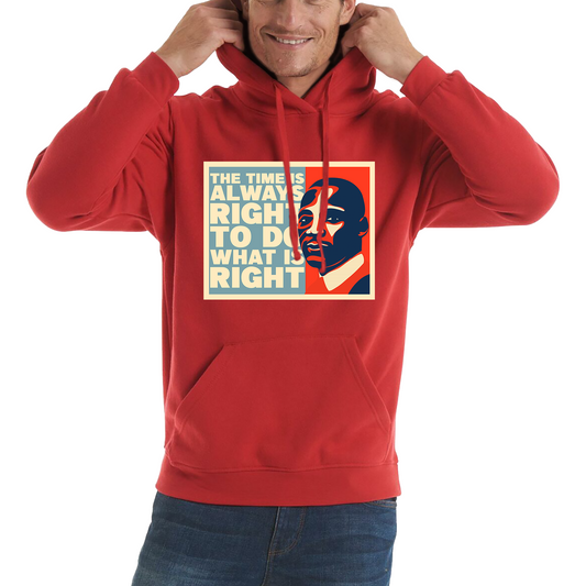 The Time Is Always Right To Do What Is Right Juneteenth Mlk Quote Black History Month Unisex Hoodie
