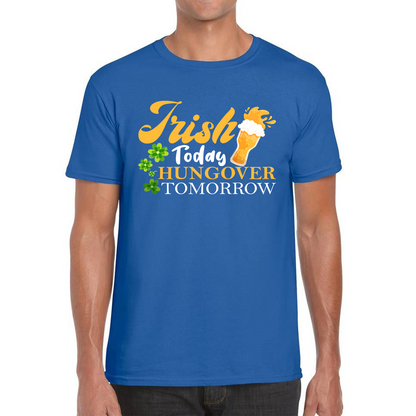 Irish Today Hungover Tomorrow Beer Drinking St Patrick's Day, St Paddys Day Shamrock Day Mens Tee Top