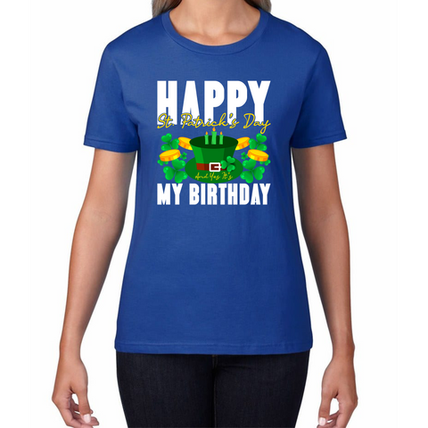 Happy St. Patrick's Day And Yes It's My Birthday Shamrock Birthday Lucky One Irish Festive Womens Tee Top
