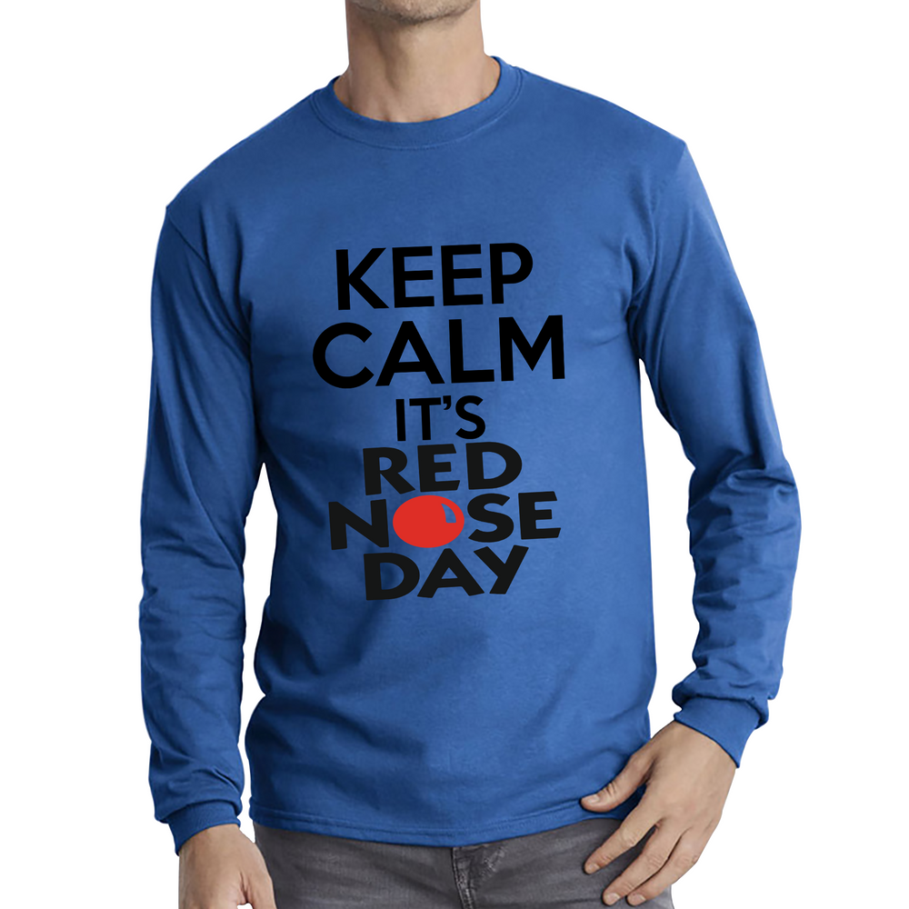 Keep Calm It's Red Nose Day Adult Long Sleeve T Shirt. 50% Goes To Charity