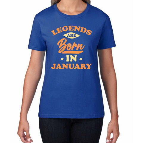 Legends Are Born In January Funny January Birthday Month Novelty Slogan Womens Tee Top