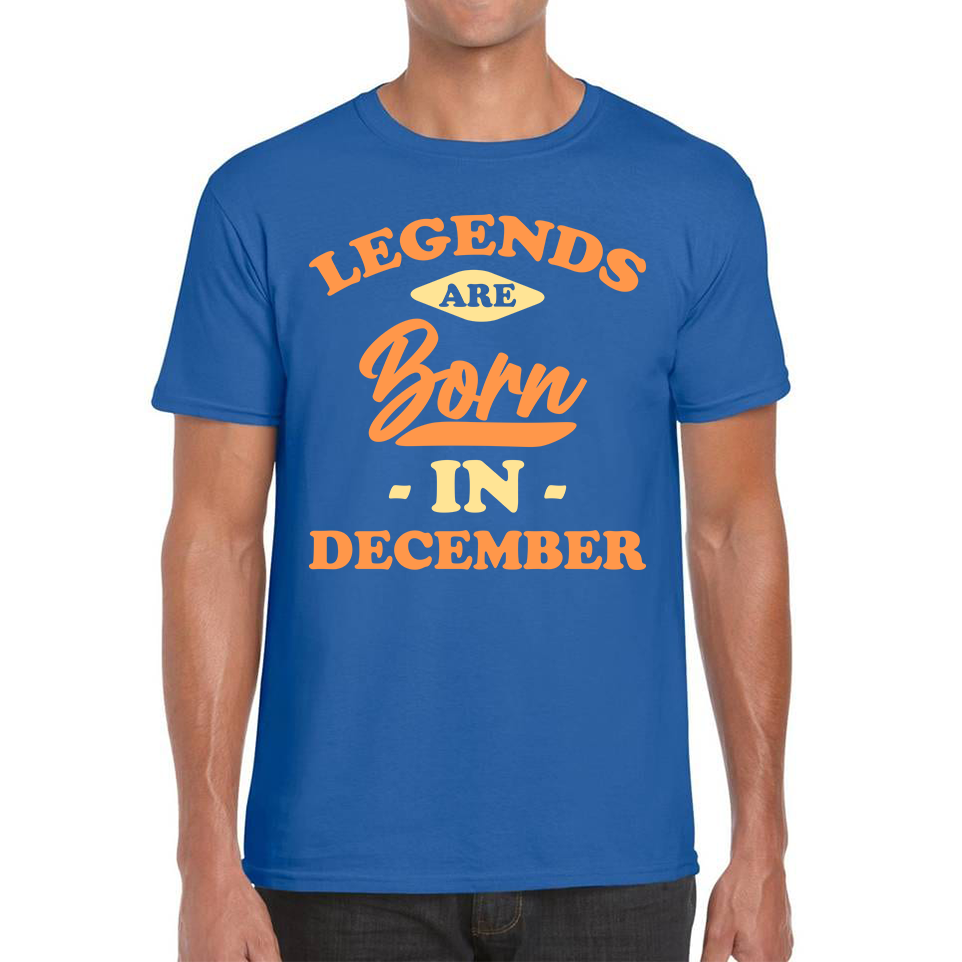 Legends Are Born In December Funny December Birthday Month Novelty Slogan Mens Tee Top