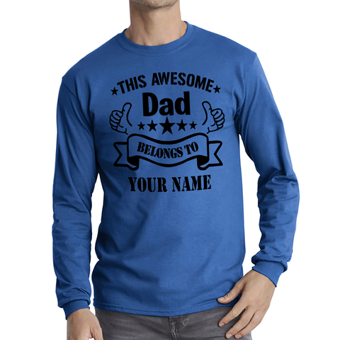 Personalised This Awesome Dad Belongs To Your Name Shirt Father's Day Gift For Dad Long Sleeve T Shirt