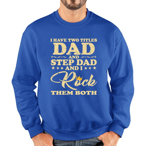 I Have Two Titles Dad And Step Dad And I Rock Them Both Adult Sweatshirt
