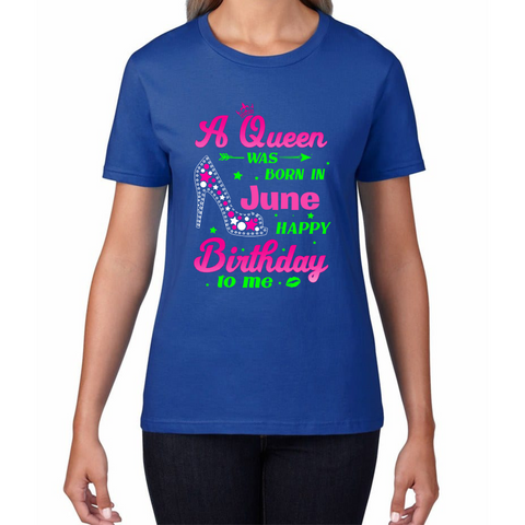 A Queen Was Born In June Happy Birthday To Me Birthday Ladies T Shirt