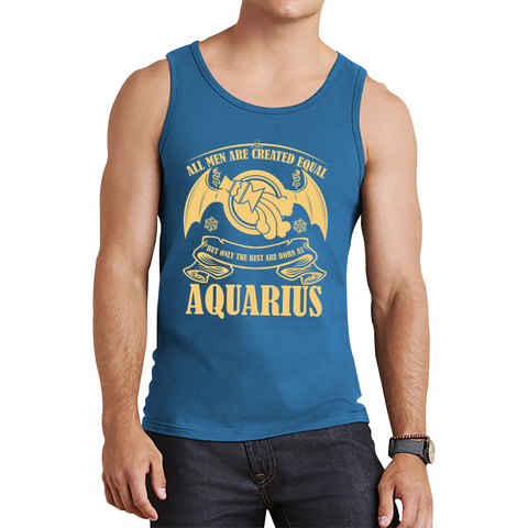 All Men Are Created Equal But Only The Best Are Born As Aquarius Horoscope Astrological Zodiac Sign Birthday Present Tank Top