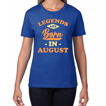 Legends Are Born In August Funny August Birthday Month Novelty Slogan Womens Tee Top