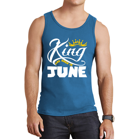 King Are Born In June Funny Birthday Month June Birthday Sayings Quotes Tank Top
