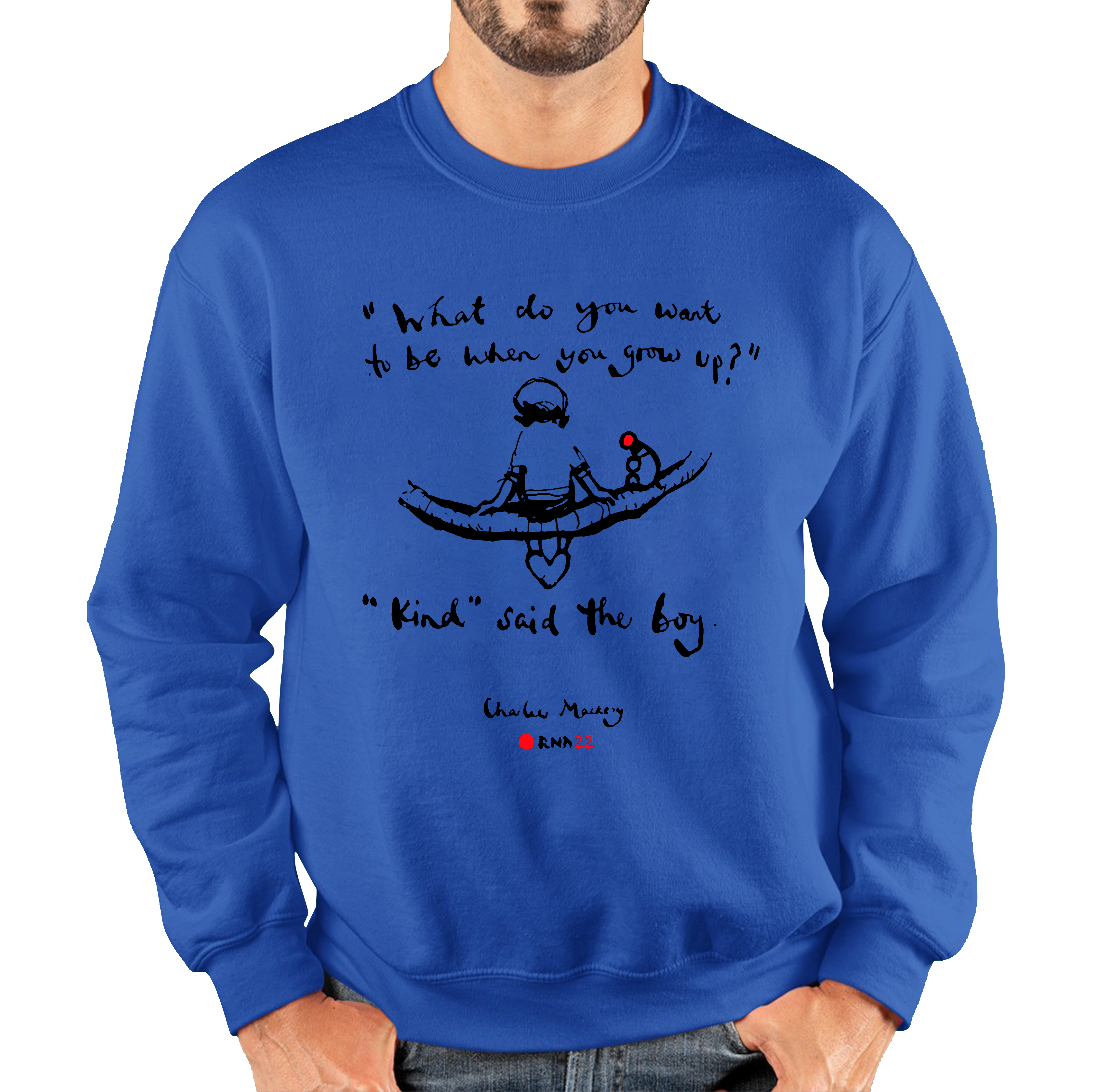What Do You Want To Be When You Grow Up Kind Said The Boy Charlie Macksey Red Nose Day Adult Sweatshirt. 50% Goes To Charity