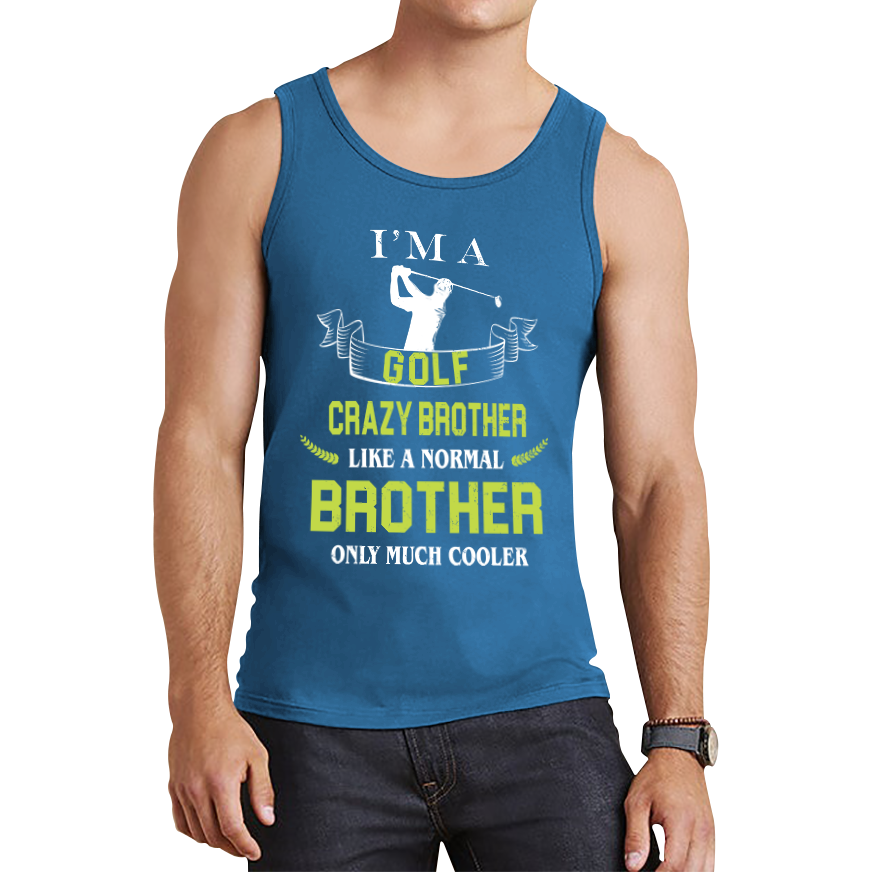 I'm A Golf Crazy Brother Like A Normal Brother Only Much Cooler Tank Top
