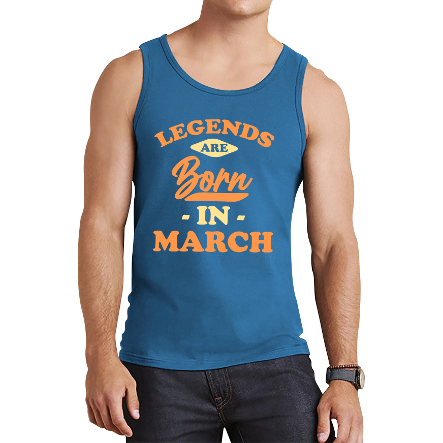 Legends Are Born In March Funny March Birthday Month Novelty Slogan Tank Top