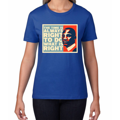 The Time Is Always Right To Do What Is Right Juneteenth Mlk Quote Black History Month Womens Tee Top