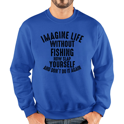 Imagine Life Without Fishing Funny Sweatshirt