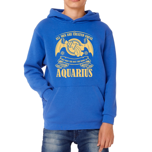 All Men Are Created Equal But Only The Best Are Born As Aquarius Horoscope Astrological Zodiac Sign Birthday Present Kids Hoodie