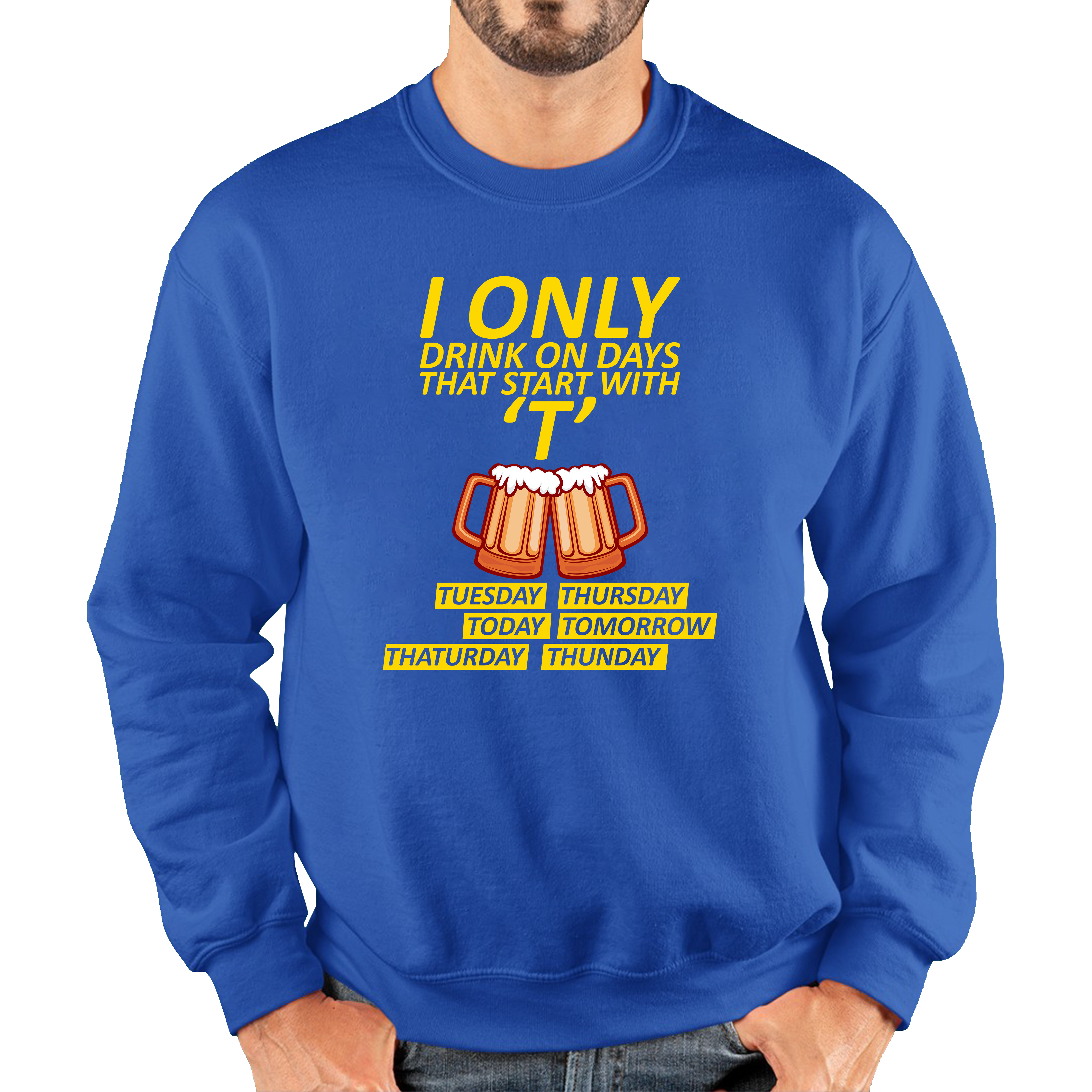 I Only Drink On Days That Start With T, Tuesday, Thursday, Today, Tomorrow, Thaturday, Thunday Adult Sweatshirt